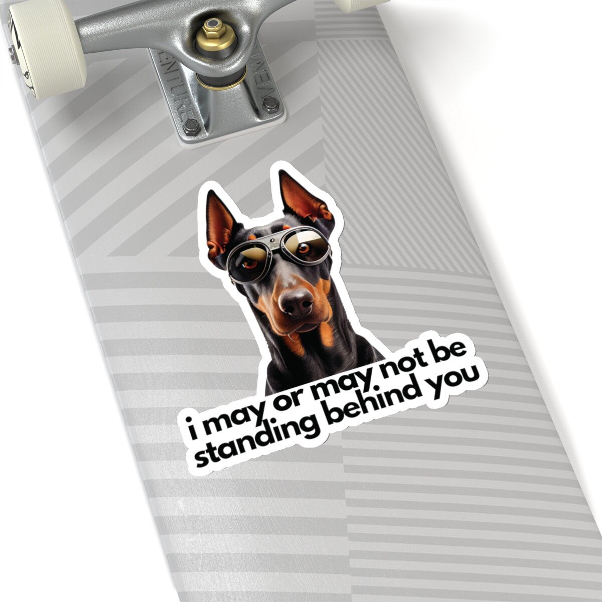 Doberman | "i may or may not be standing behind you" | Sticker