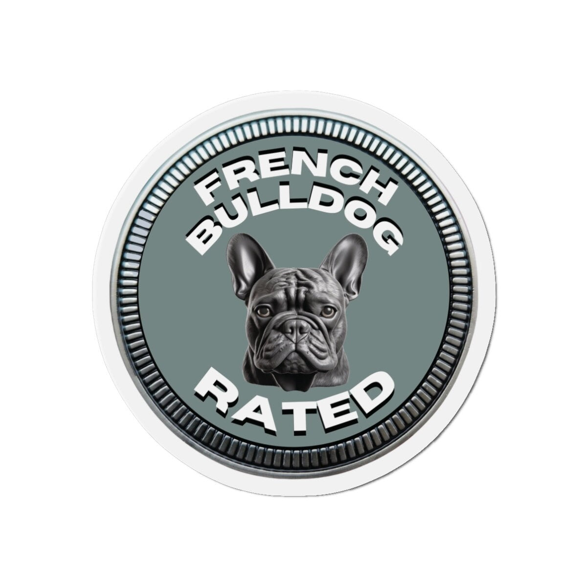 French Bulldog "RATED" | Green Gray | Metal Looking Badge | Die-Cut Magnet