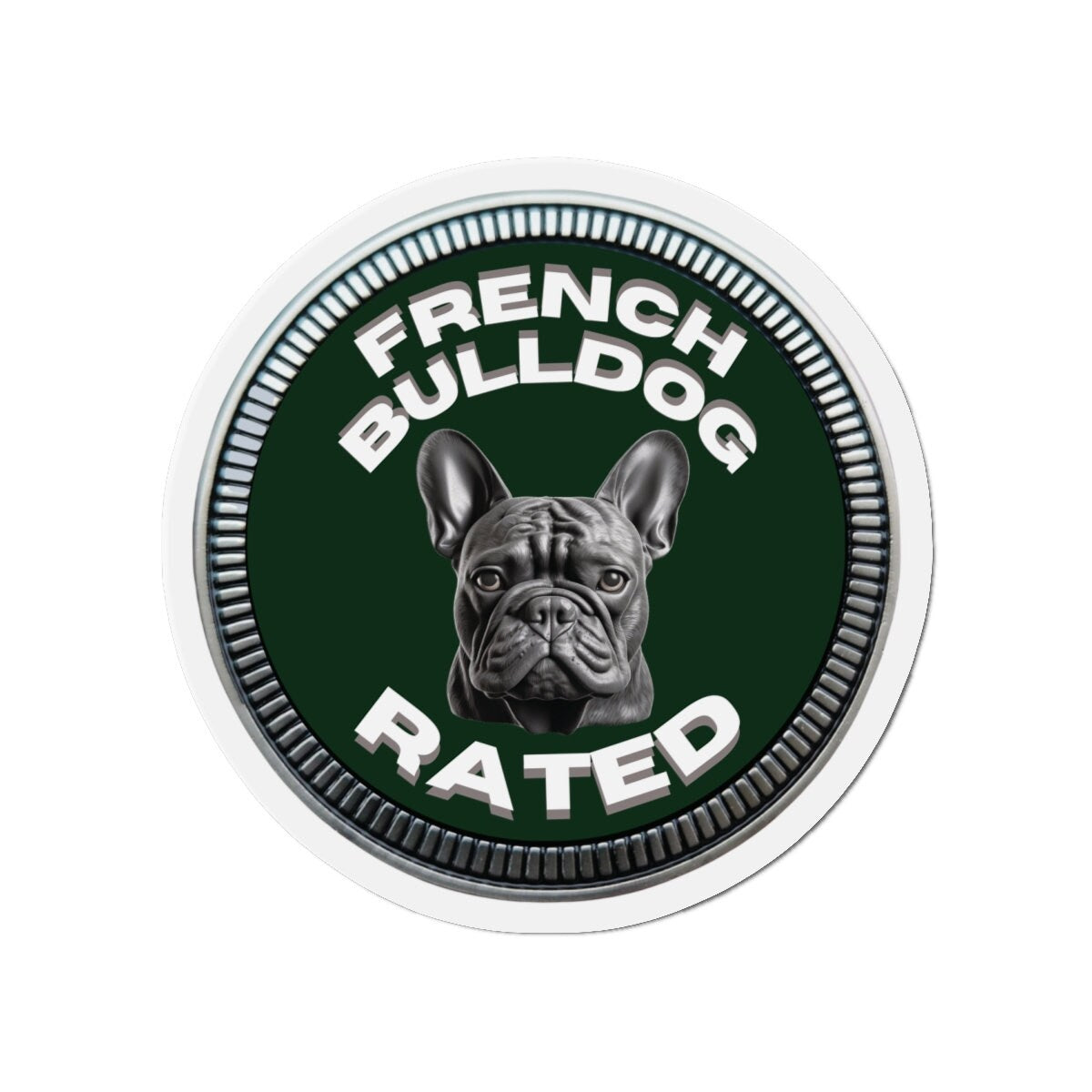 French Bulldog "RATED" | Dark Green | Metal Looking Badge | Die-Cut Magnet