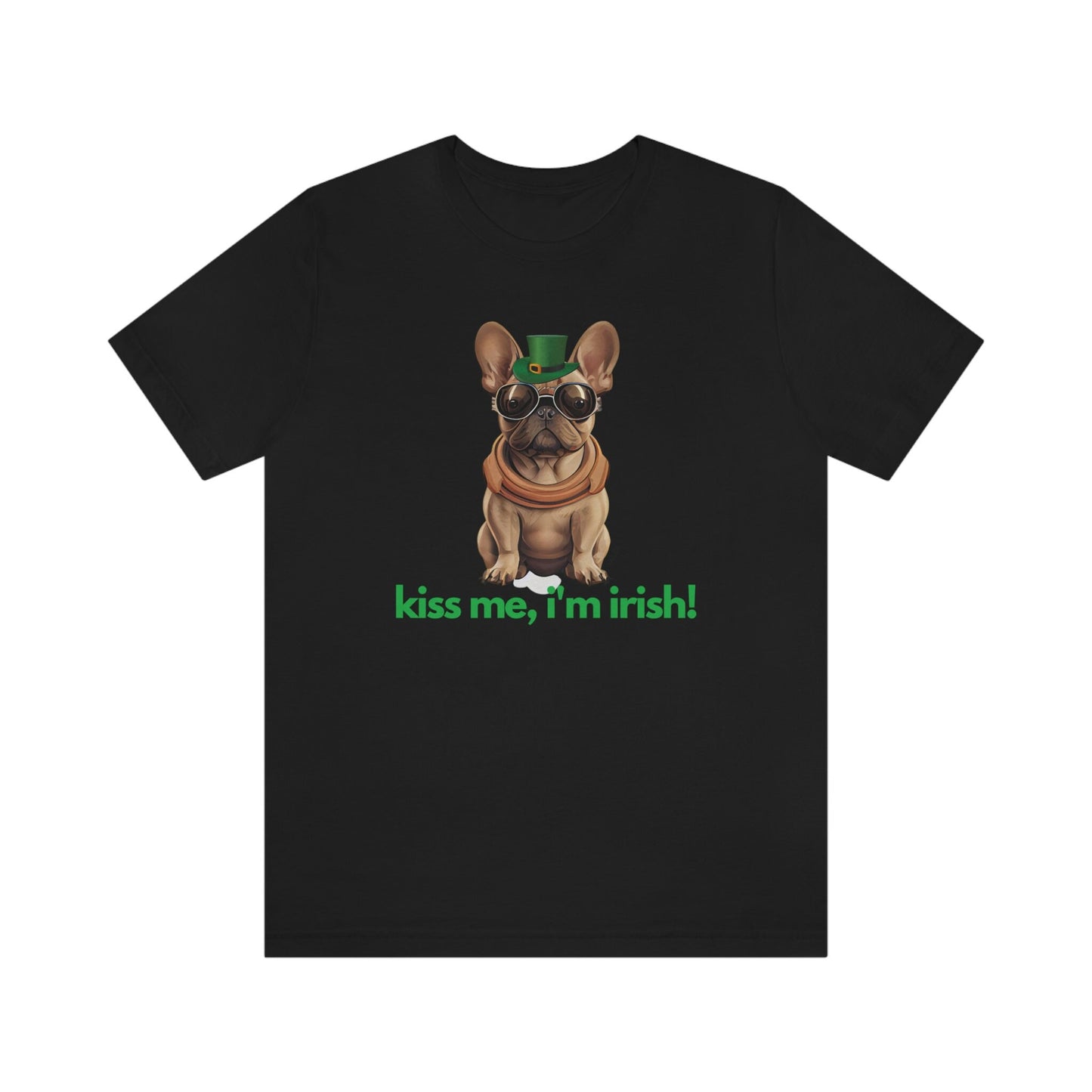 French Bulldog Shirt, Kiss Me I'm Irish, Frenchie Tee, Gift for Dog Lover, Dog People, Dog Mom, New Dog Owner, Pet Lover, Funny Dog Shirt