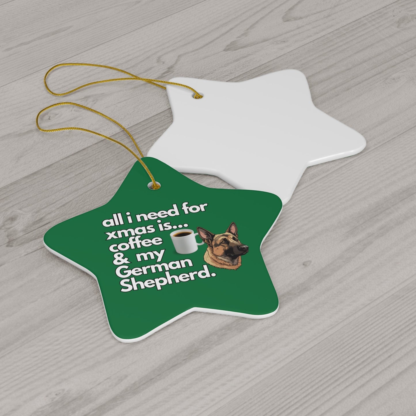 All I Need For Xmas is Coffee & My German Shepherd, Ceramic Ornament, 4 Shapes Green