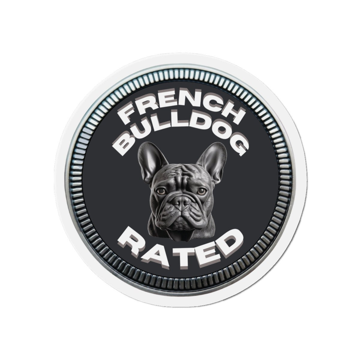 French Bulldog "RATED" | Granite | Metal Looking Badge | Die-Cut Magnet