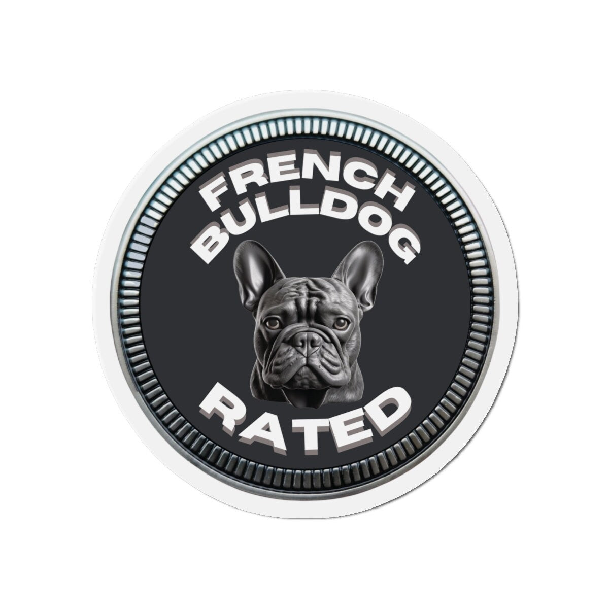 French Bulldog "RATED" | Granite | Metal Looking Badge | Die-Cut Magnet