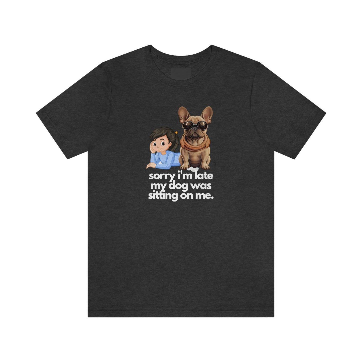 French Bulldog "sorry i'm late my dog was sitting on me", Fawn Color, Girl, Mom Gift, Mother's Day, Unisex Jersey Short Sleeve Tee