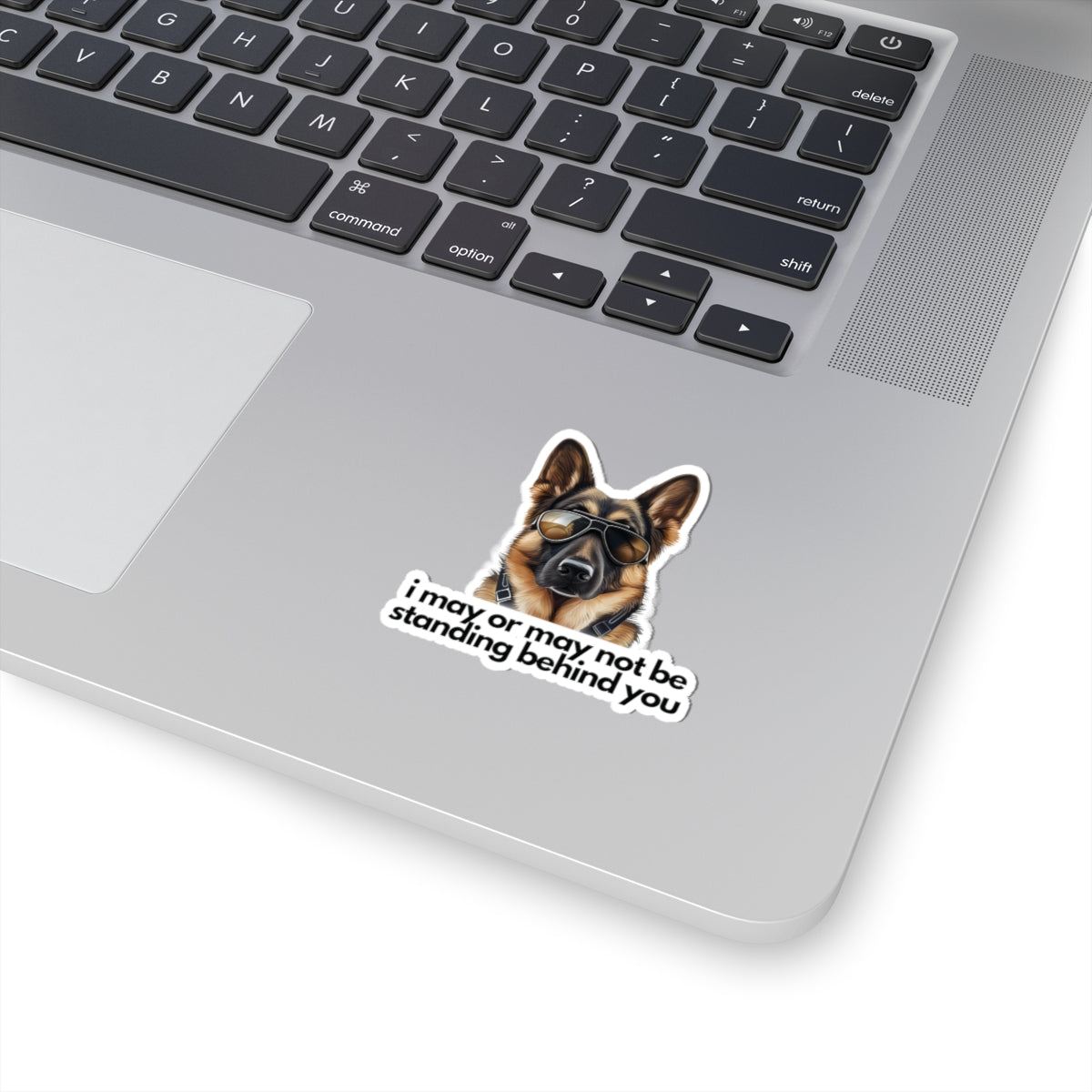 German Shepherd | "i may or may not be standing behind you" | Sticker