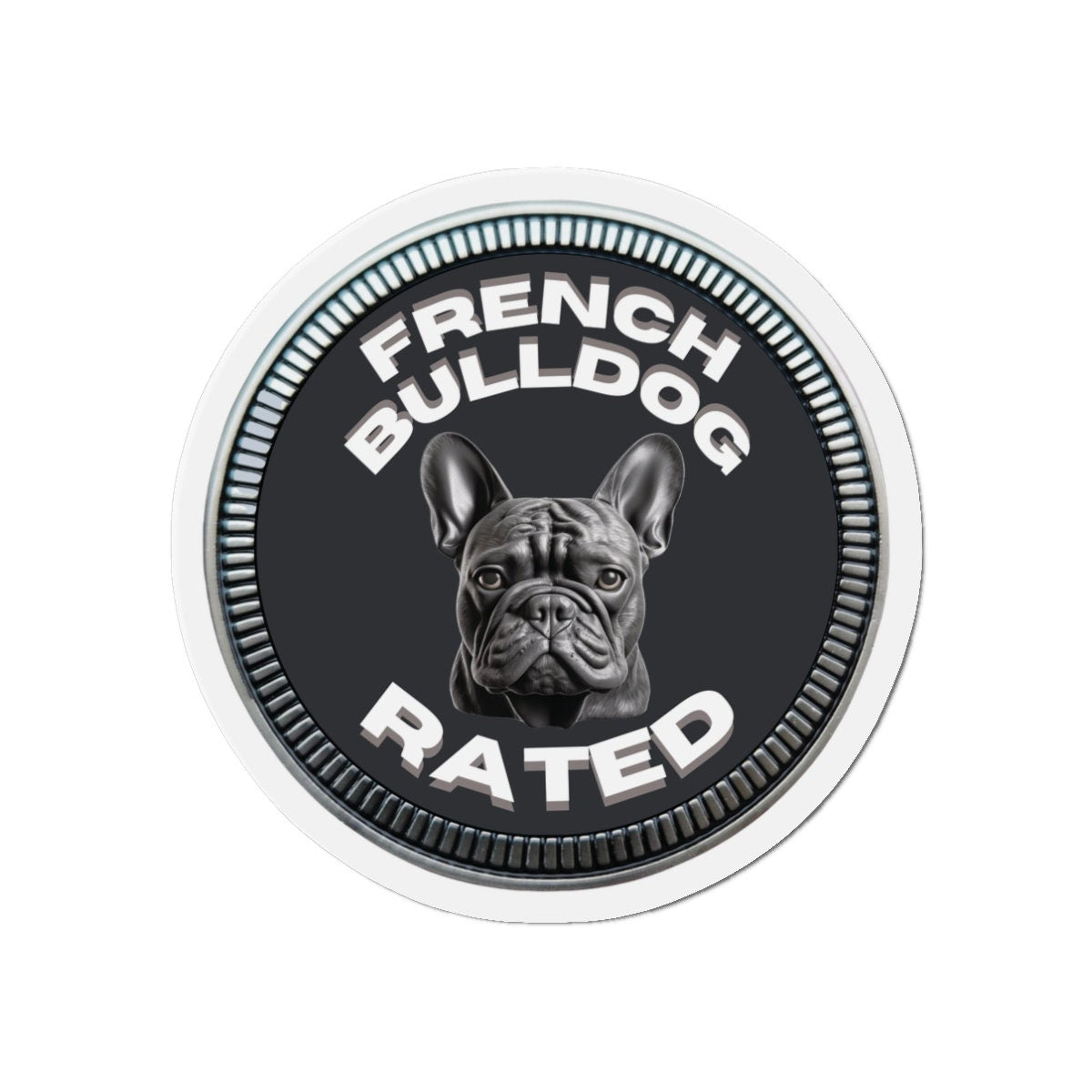 French Bulldog "RATED" | Granite | Metal Looking Badge | Die-Cut Magnet