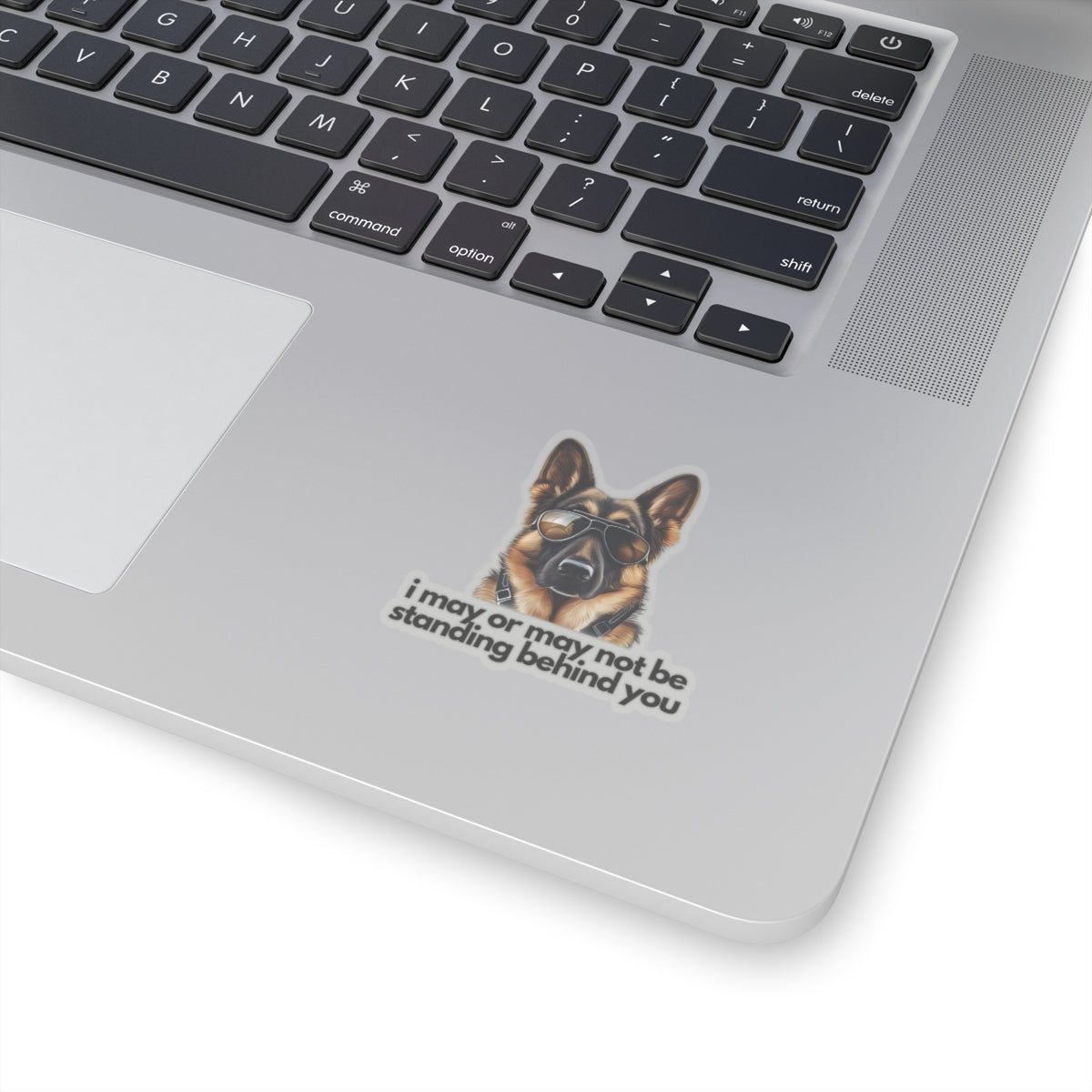 German Shepherd | "i may or may not be standing behind you" | Sticker