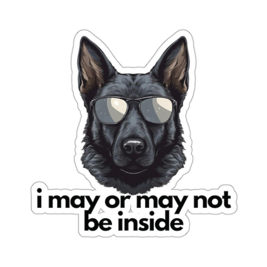 Black German Shepherd | White or Transparent Option | i may or may not be inside | Sticker