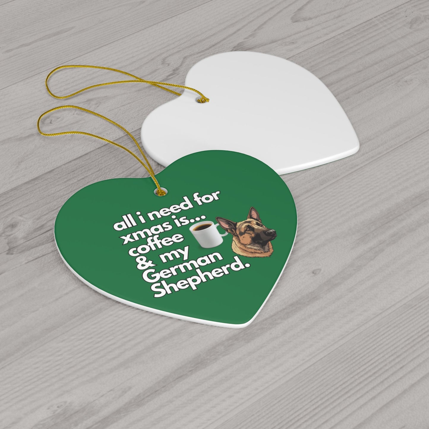 All I Need For Xmas is Coffee & My German Shepherd, Ceramic Ornament, 4 Shapes Green