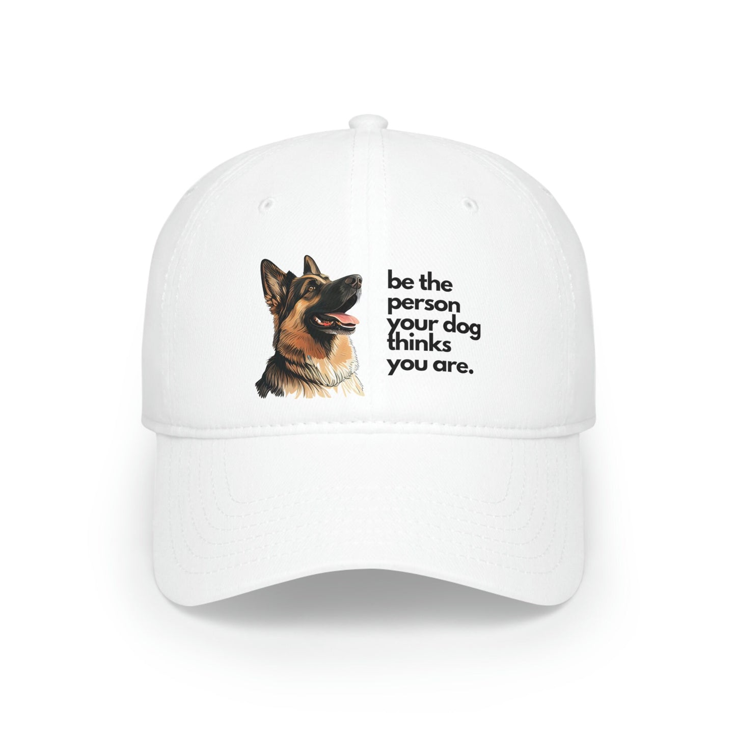 Be the Person Your Dog Thinks You Are with German Shepherd, Low Profile Baseball Cap