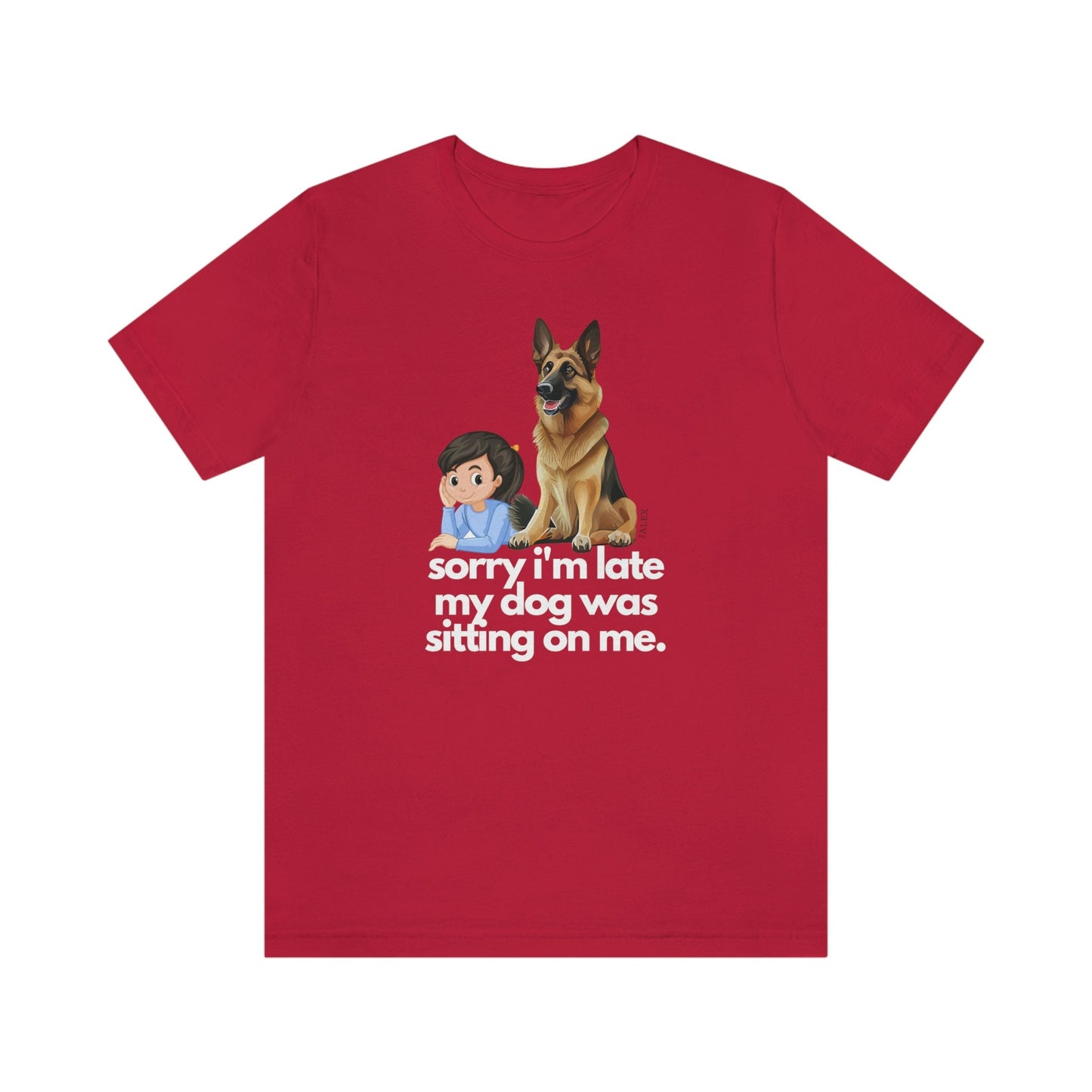 German Shepherd Shirt , Sorry I'm Late My Dog Was Sitting on Me, Funny Gift, GSD, Dog Lover, Shepherd, Cute