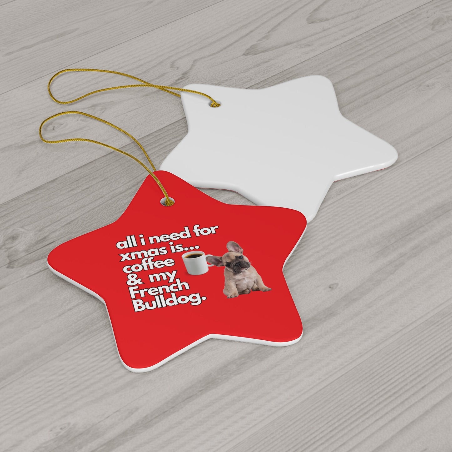 All I Need For Xmas is Coffee & My French Bulldog, Ceramic Ornament, 4 Shapes