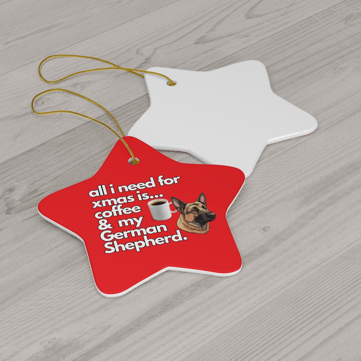 All I Need For Xmas is Coffee & My German Shepherd, Ceramic Ornament, 4 Shapes