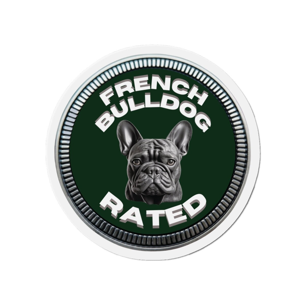 French Bulldog "RATED" | Dark Green | Metal Looking Badge | Die-Cut Magnet