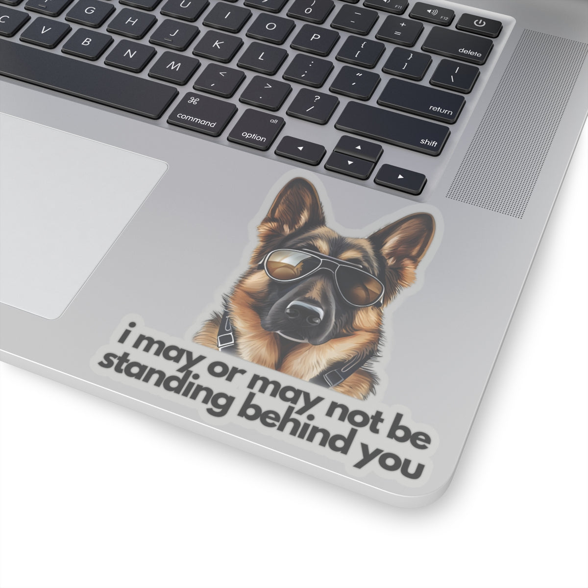 German Shepherd | "i may or may not be standing behind you" | Sticker