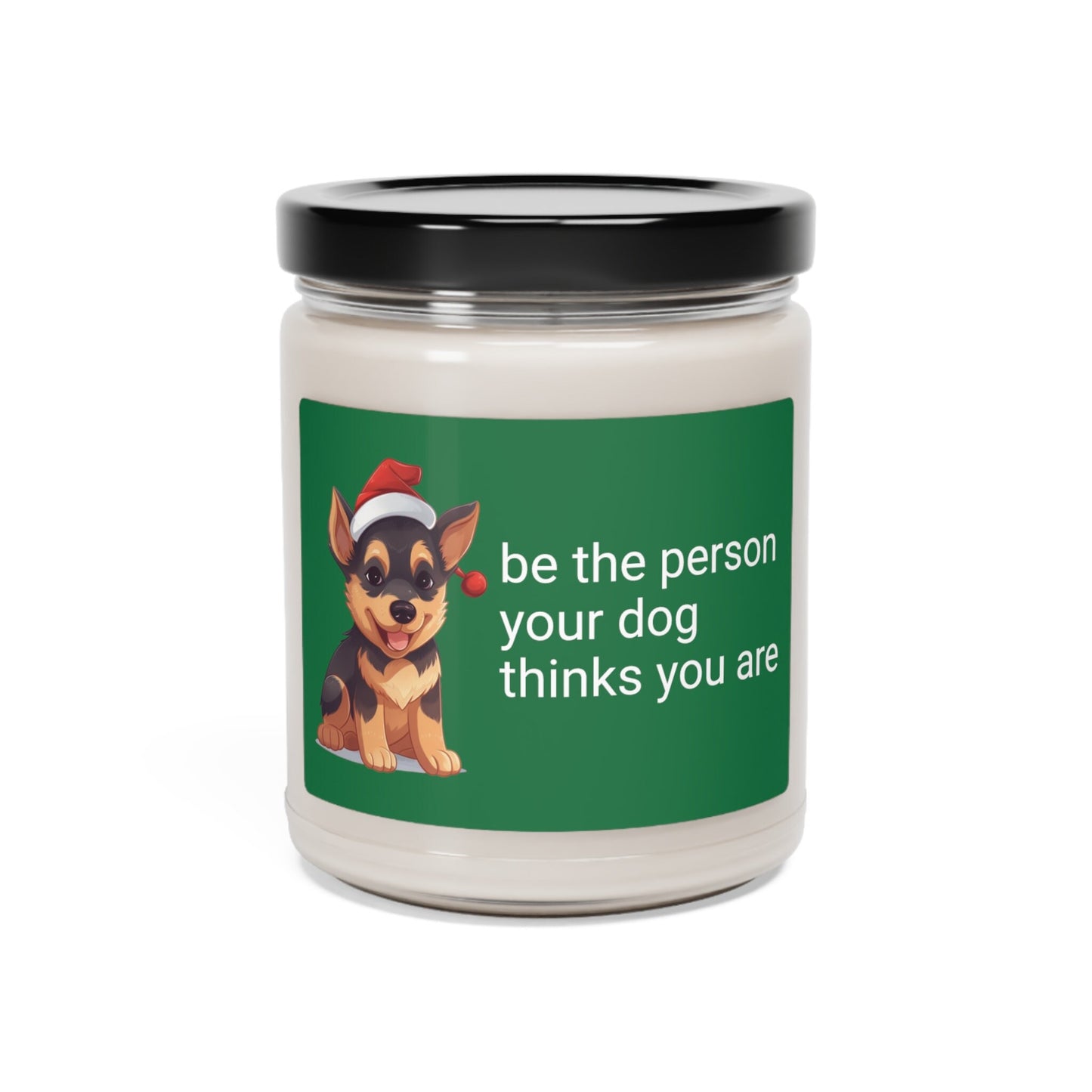 Cute German Shepherd Puppy with Santa Hat "be the person your dog thinks you are" | Scented Soy Candle, 9oz