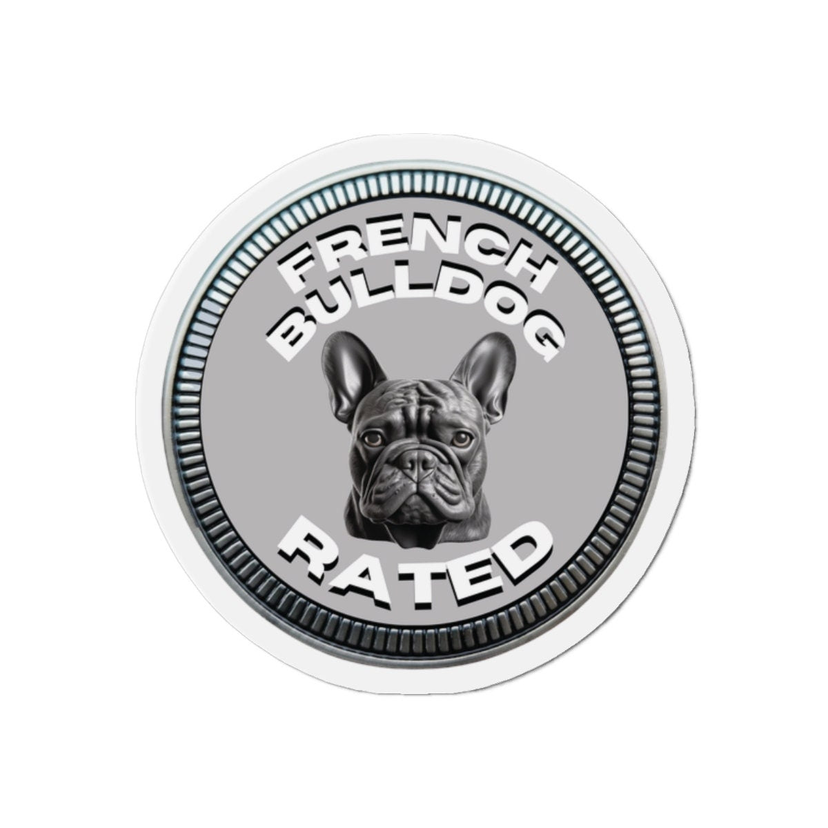 French Bulldog "RATED" | Silver | Metal Looking Badge | Die-Cut Magnet