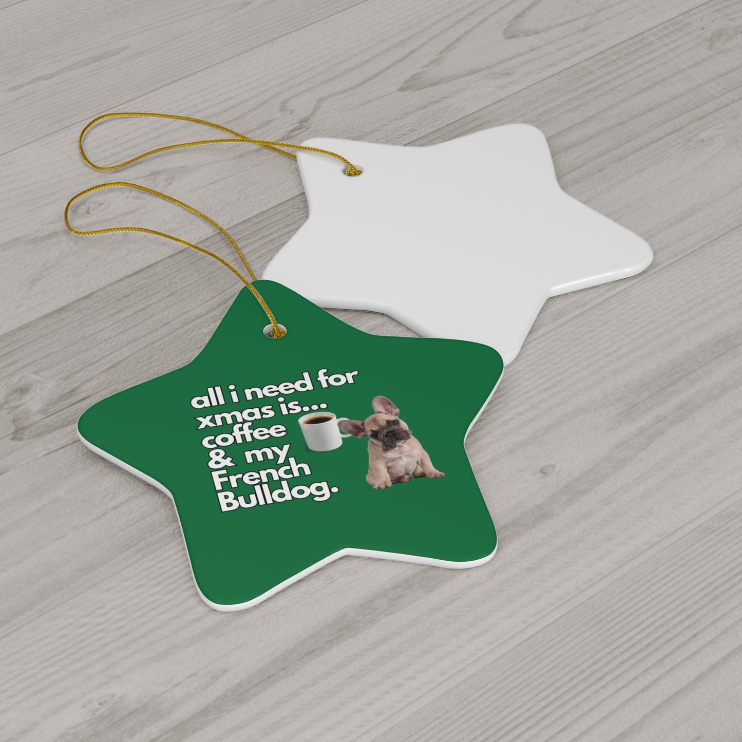 All I Need For Xmas is Coffee & My French Bulldog, Ceramic Ornament, 4 Shapes Green