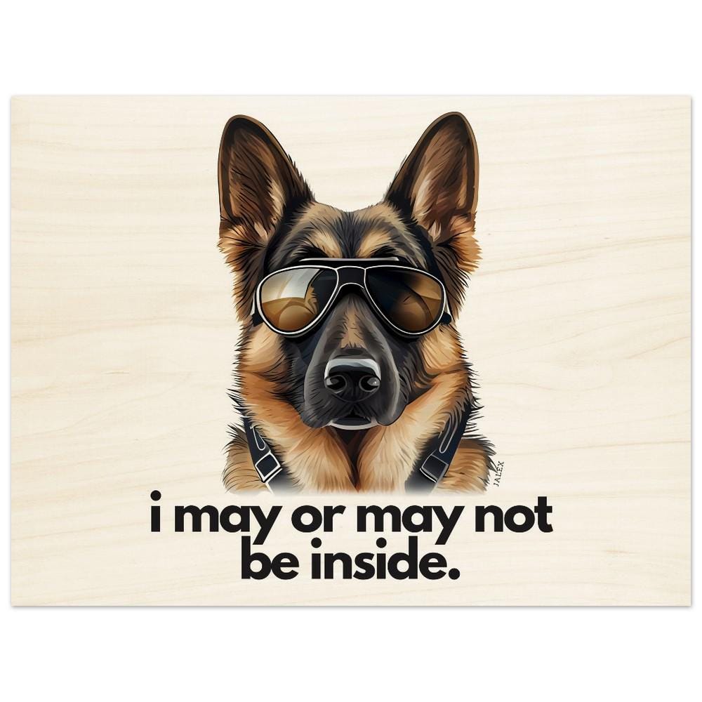 German Shepherd "i may or may not be inside." Landscape/Horizontal Wood Print 45x60 cm / 18x24″