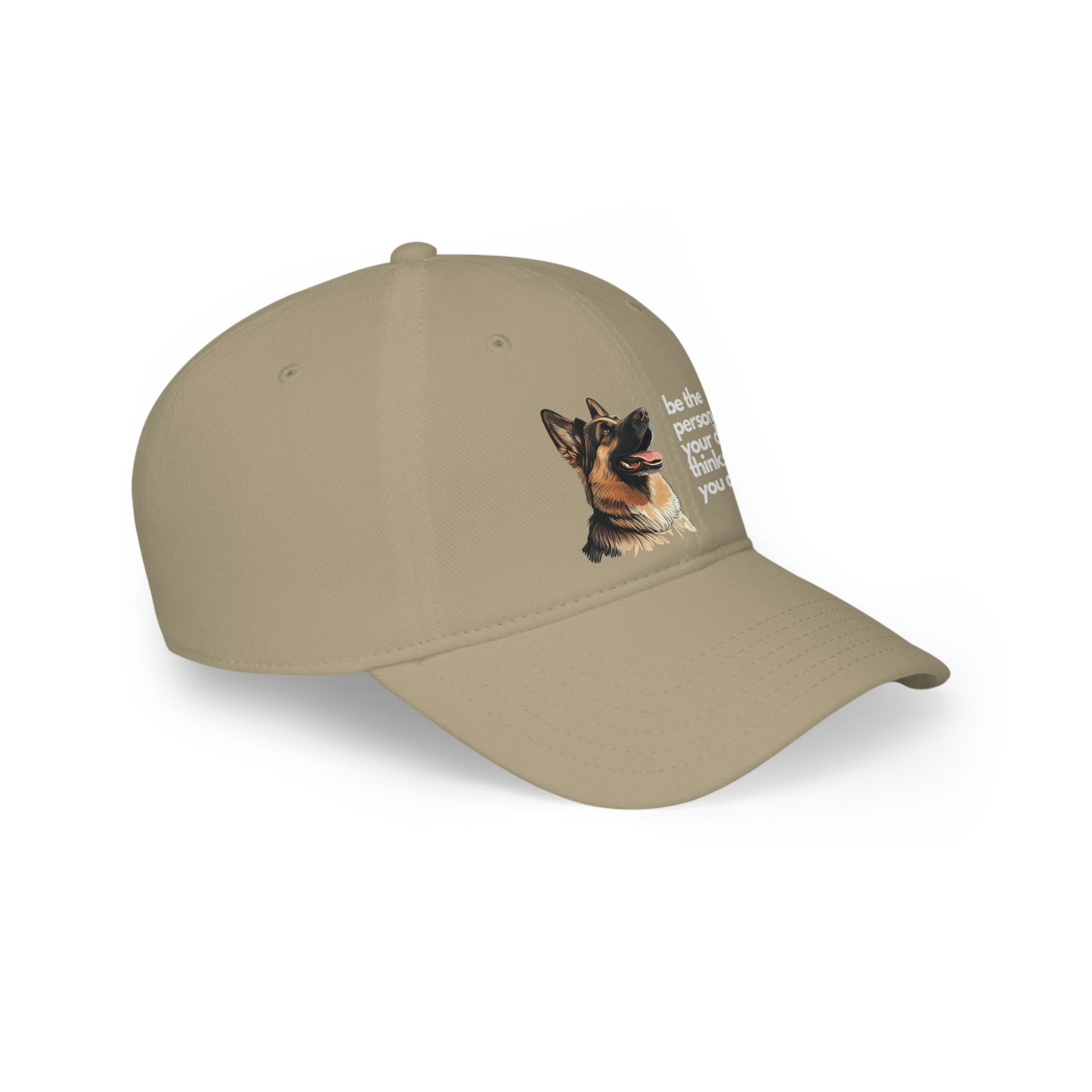 Be the Person Your Dog Thinks You Are with German Shepherd, Low Profile Baseball Cap