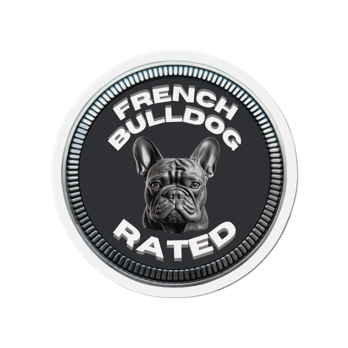 French Bulldog "RATED" | Granite | Metal Looking Badge | Die-Cut Magnet