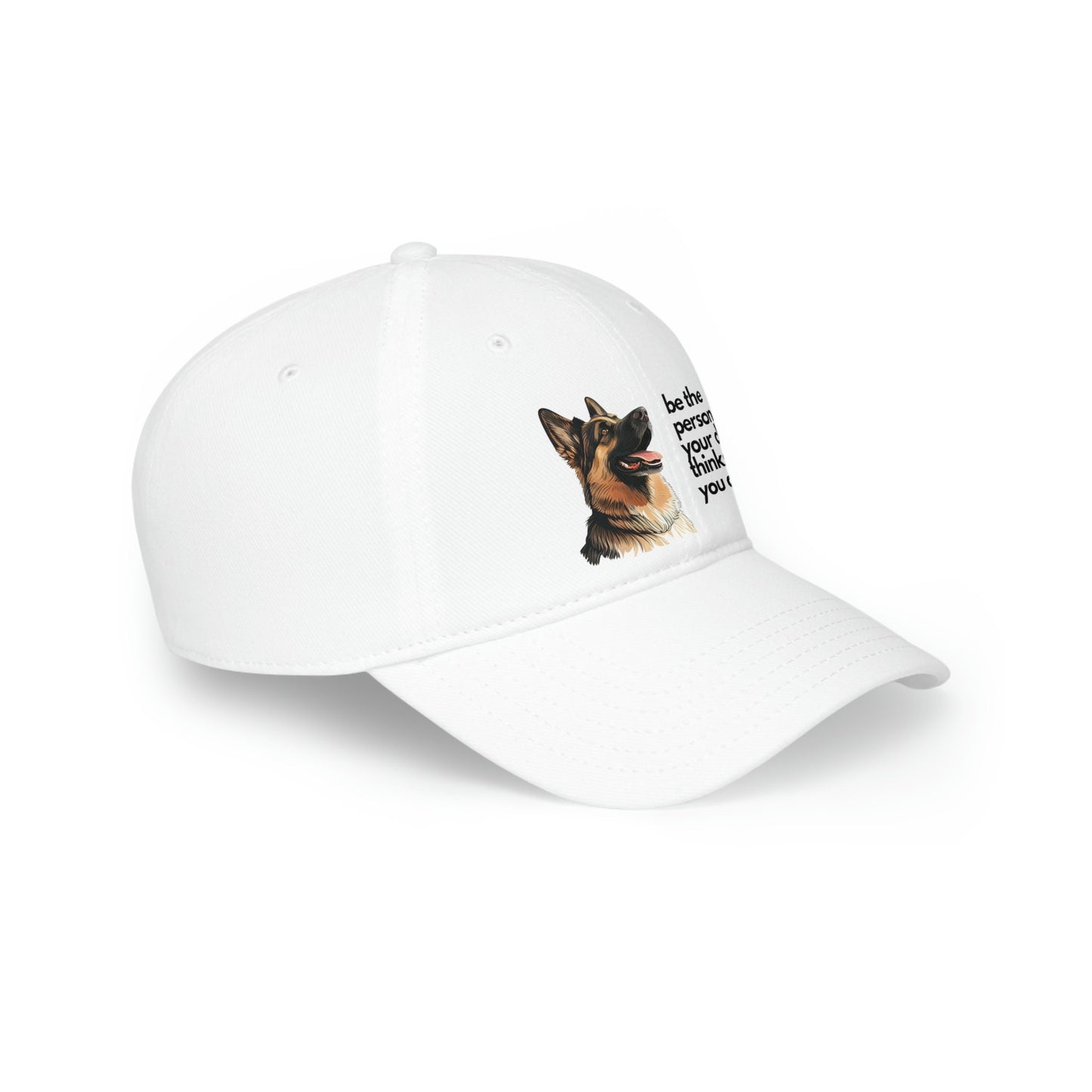 Be the Person Your Dog Thinks You Are with German Shepherd, Low Profile Baseball Cap