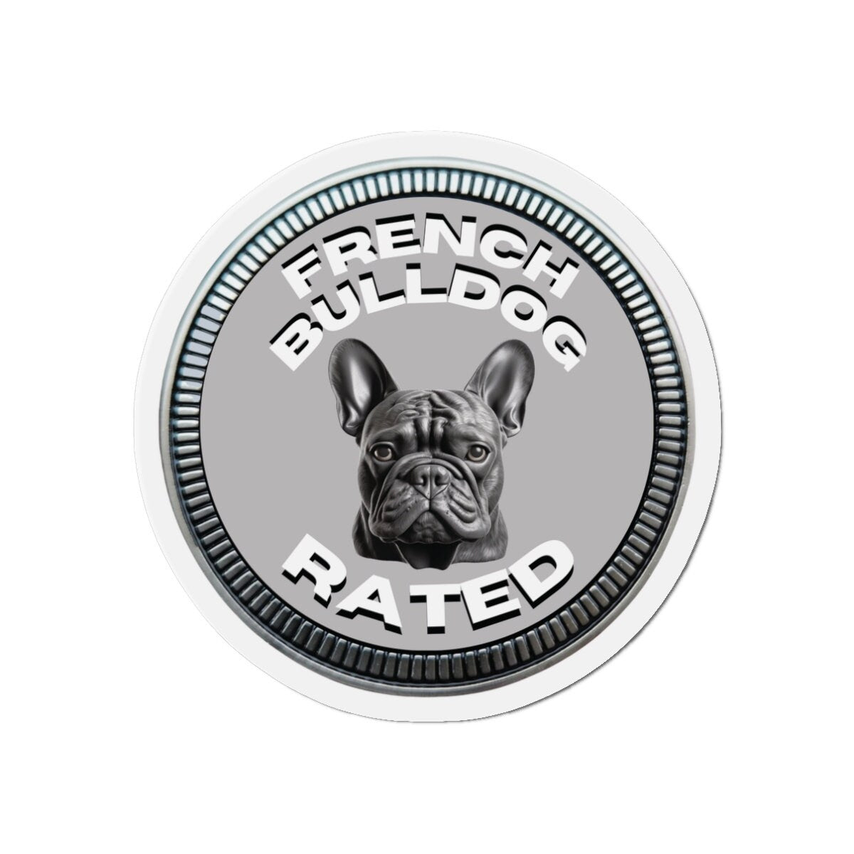 French Bulldog "RATED" | Silver | Metal Looking Badge | Die-Cut Magnet