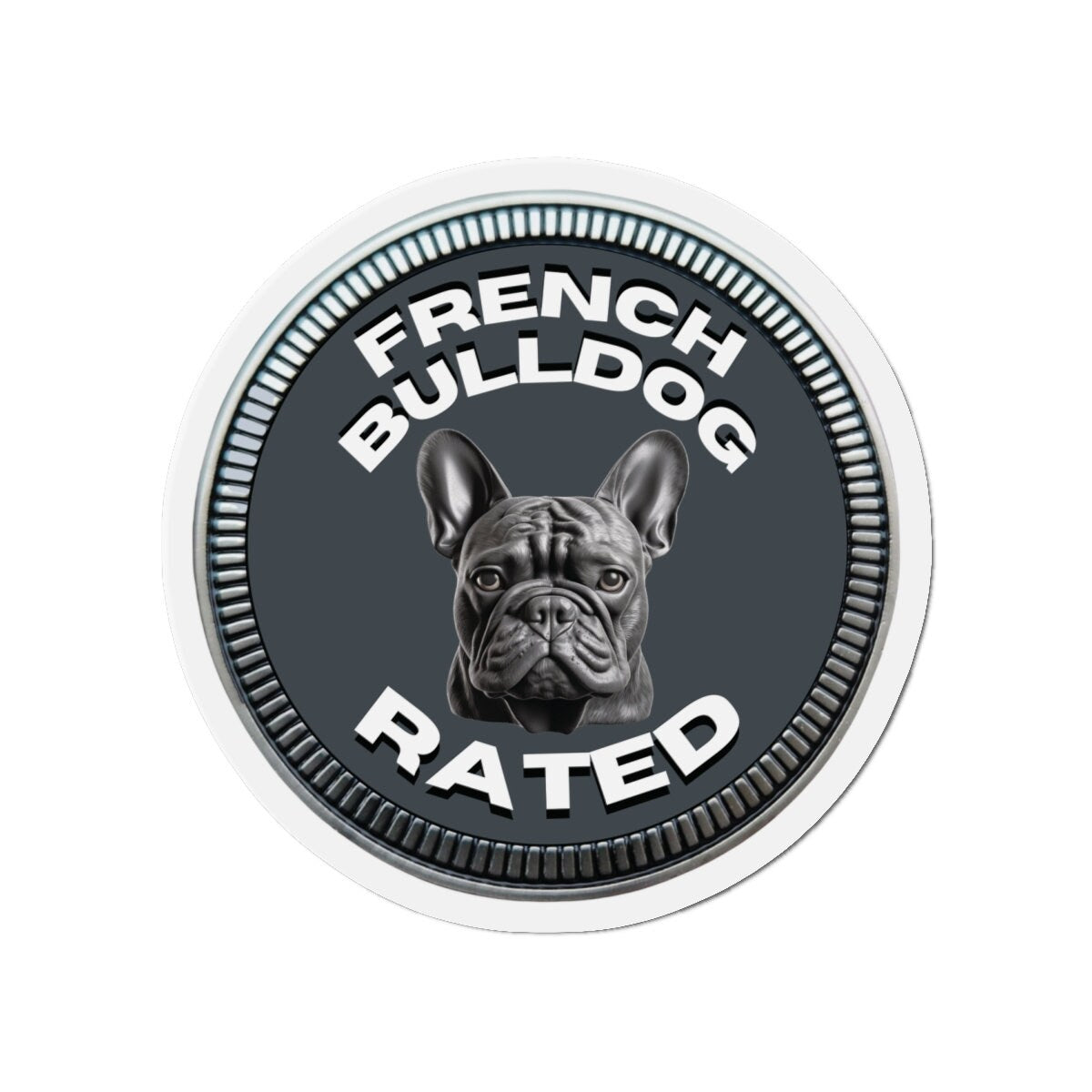 French Bulldog "RATED" | Dark Gray | Metal Looking Badge | Die-Cut Magnet