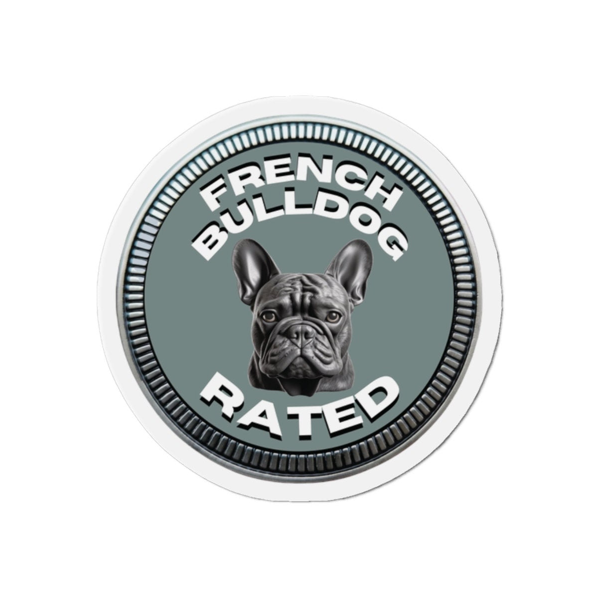 French Bulldog "RATED" | Green Gray | Metal Looking Badge | Die-Cut Magnet