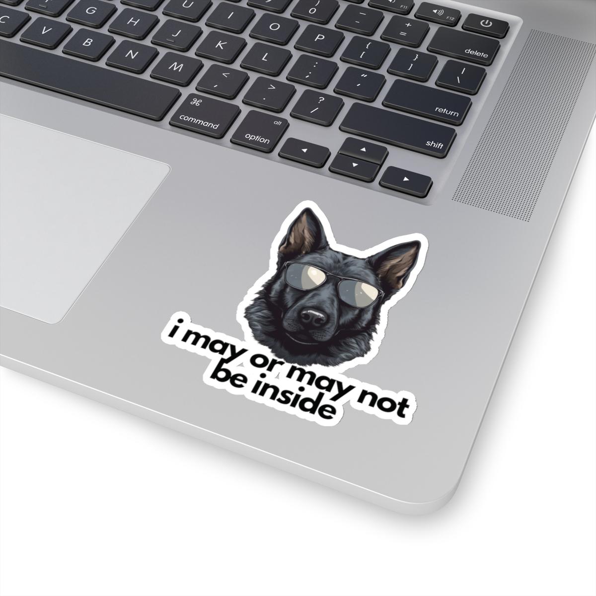 Black German Shepherd | White or Transparent Option | i may or may not be inside | Sticker