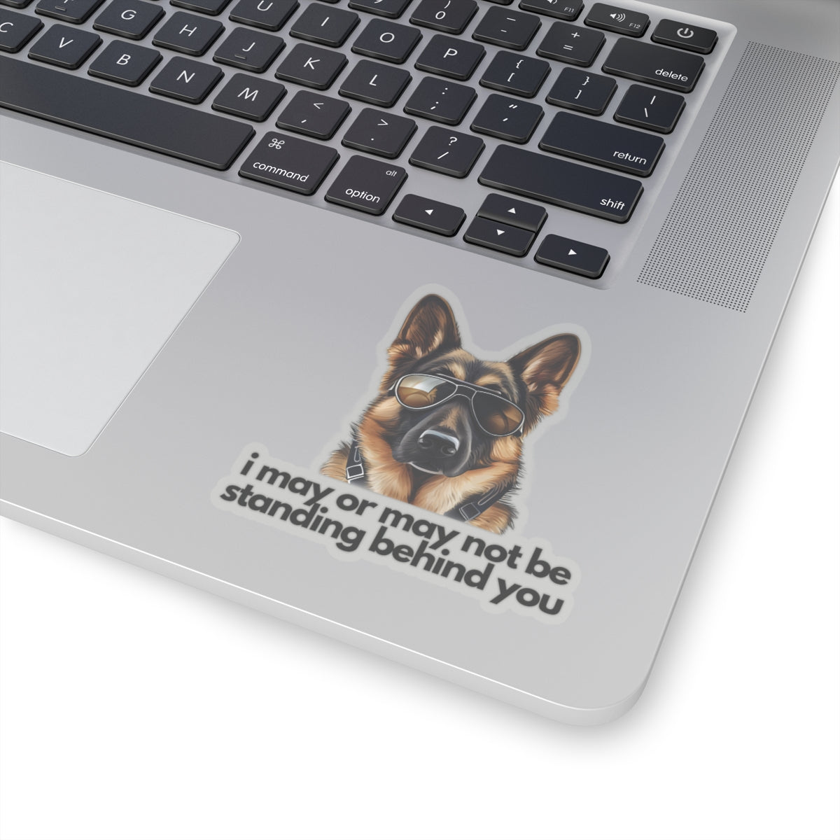 German Shepherd | "i may or may not be standing behind you" | Sticker