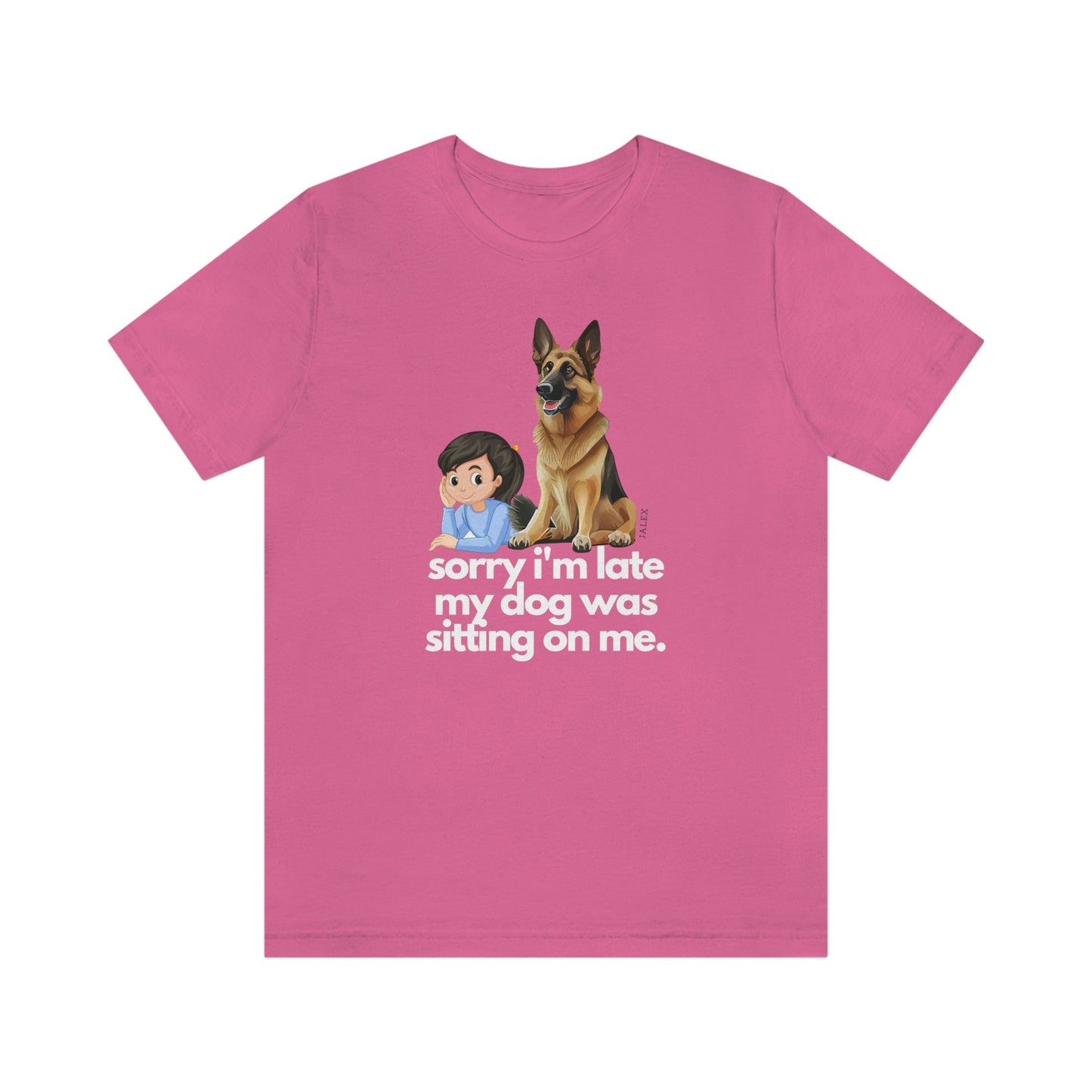 German Shepherd Shirt , Sorry I'm Late My Dog Was Sitting on Me, Funny Gift, GSD, Dog Lover, Shepherd, Cute