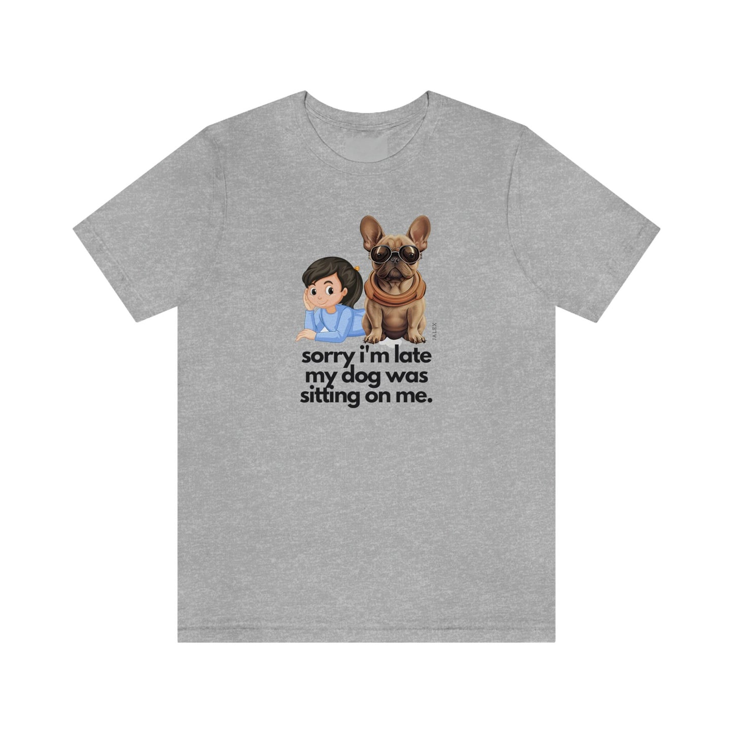 French Bulldog "sorry i'm late my dog was sitting on me", Fawn Color, Girl, Mom Gift, Mother's Day, Unisex Jersey Short Sleeve Tee