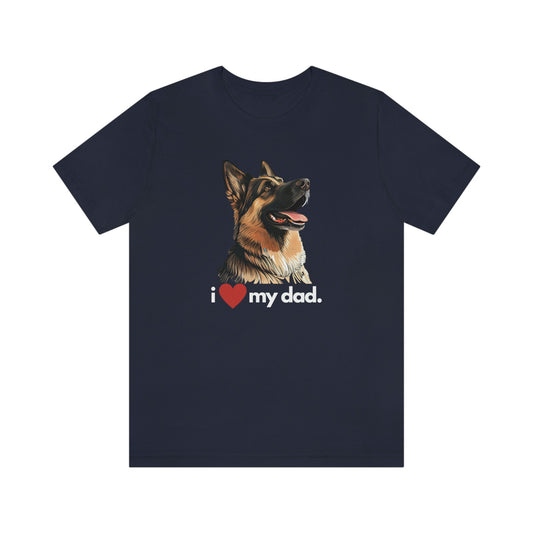 German Shepherd I Love My Dad Unisex Jersey Short Sleeve Tee