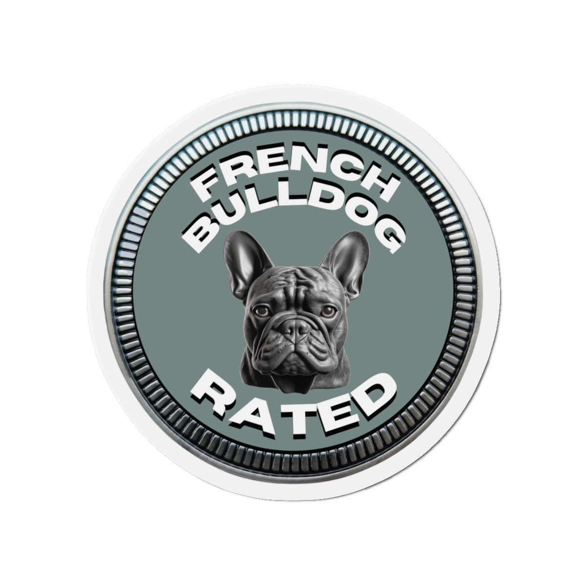 French Bulldog "RATED" | Green Gray | Metal Looking Badge | Die-Cut Magnet