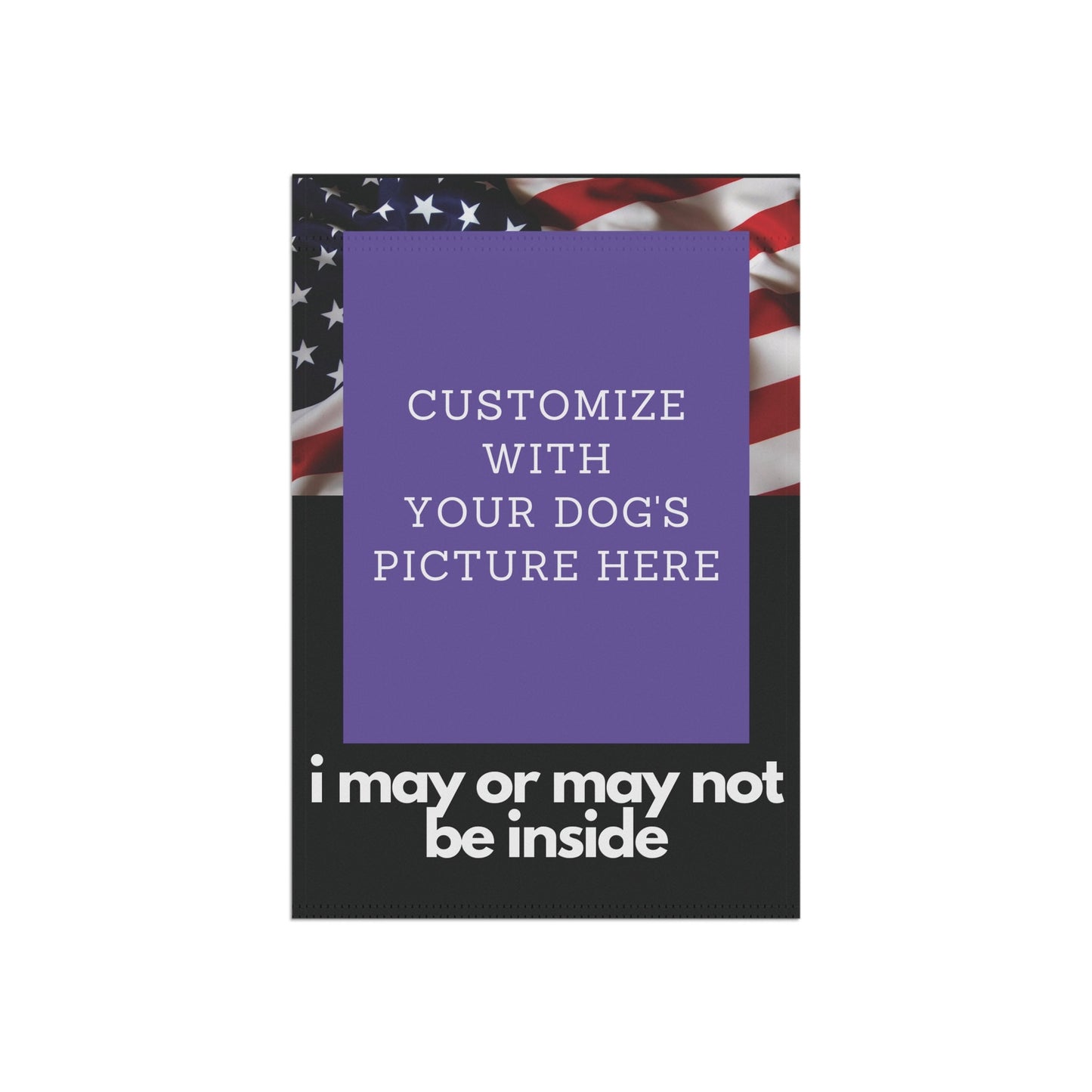 Personalized with Your Dog's Picture with USA Flag - I May or May Not Be Inside - Garden Flag