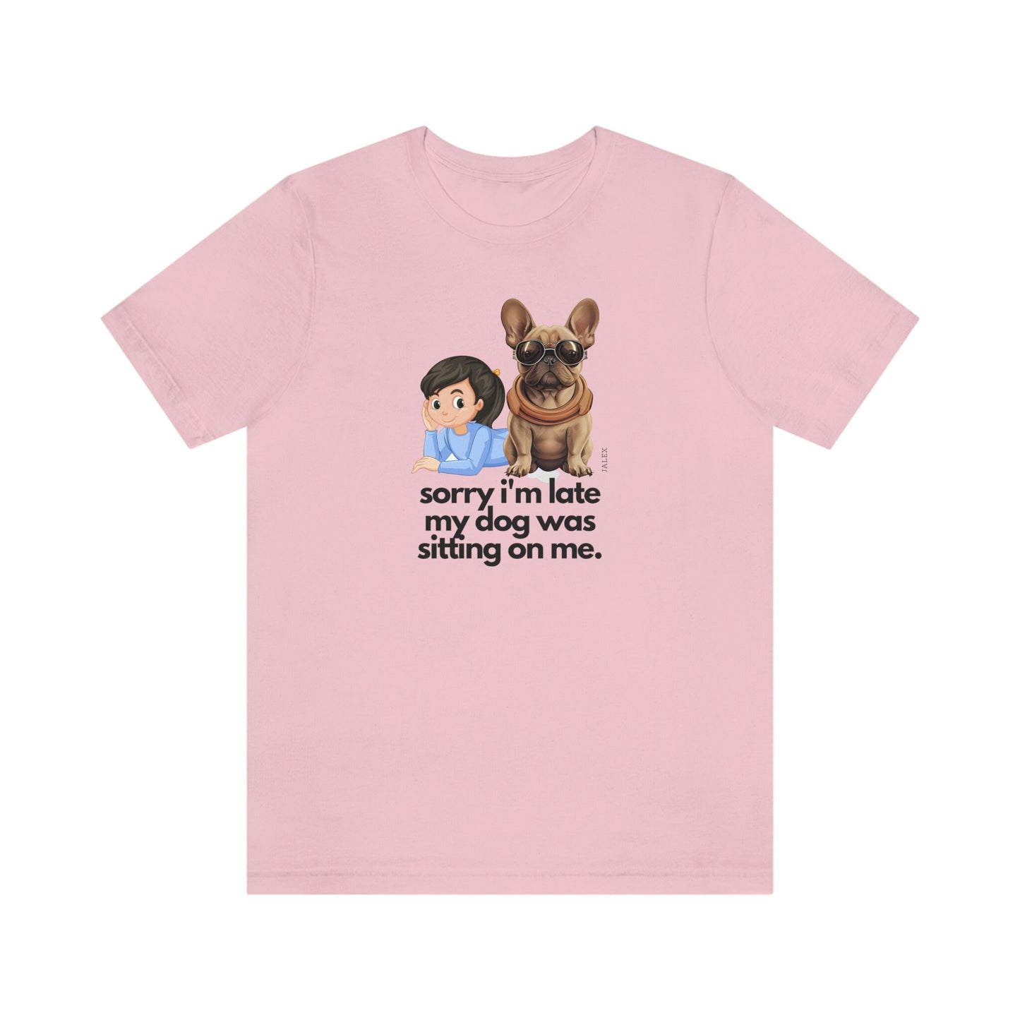 French Bulldog "sorry i'm late my dog was sitting on me", Fawn Color, Girl, Mom Gift, Mother's Day, Unisex Jersey Short Sleeve Tee