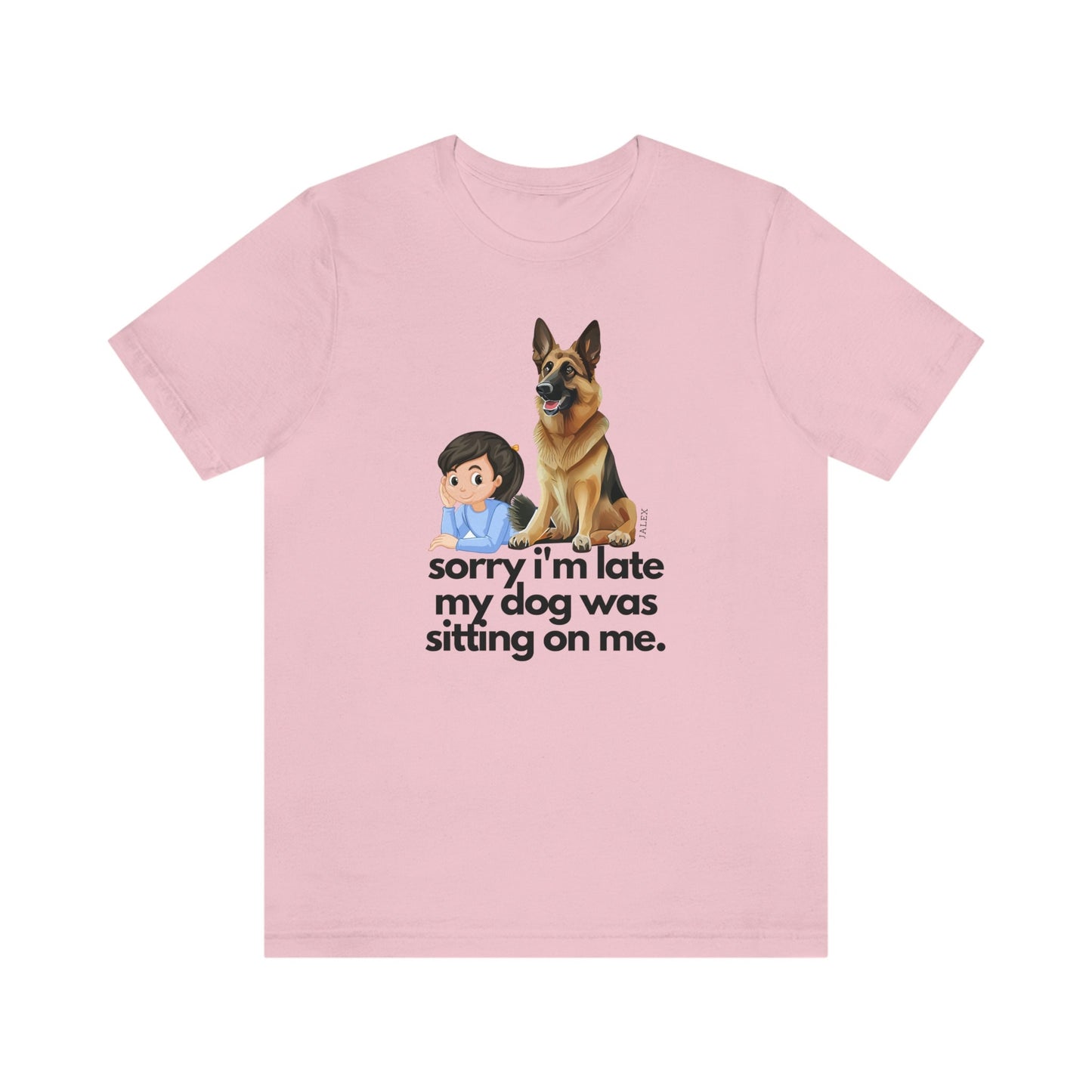 German Shepherd Shirt , Sorry I'm Late My Dog Was Sitting on Me, Funny Gift, GSD, Dog Lover, Shepherd, Cute