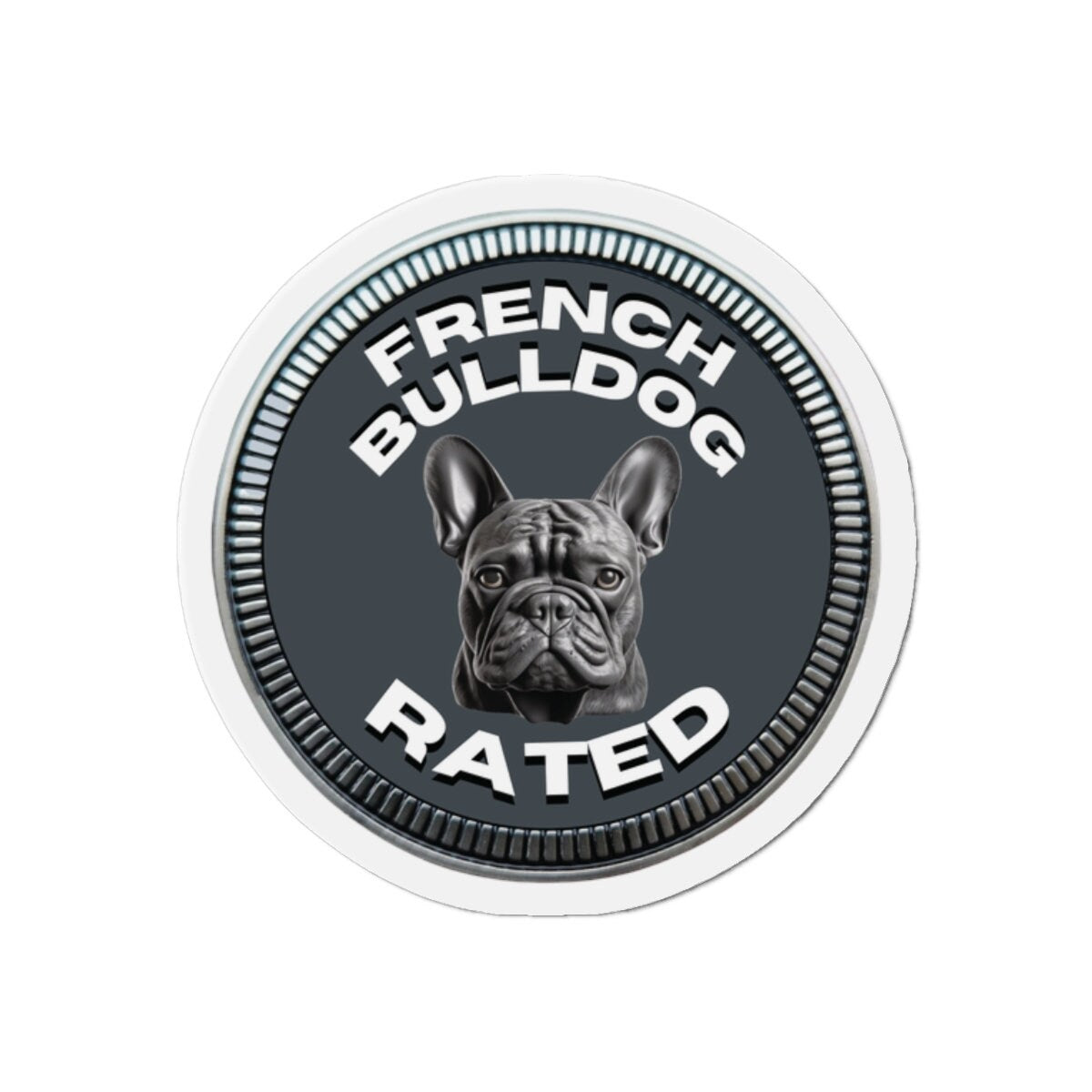 French Bulldog "RATED" | Dark Gray | Metal Looking Badge | Die-Cut Magnet