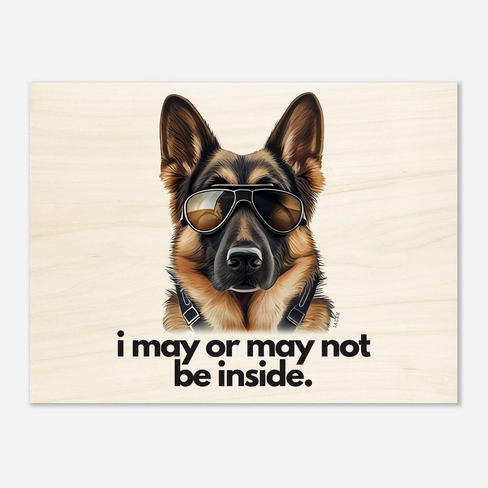 German Shepherd "i may or may not be inside." Landscape/Horizontal Wood Print 45x60 cm / 18x24″