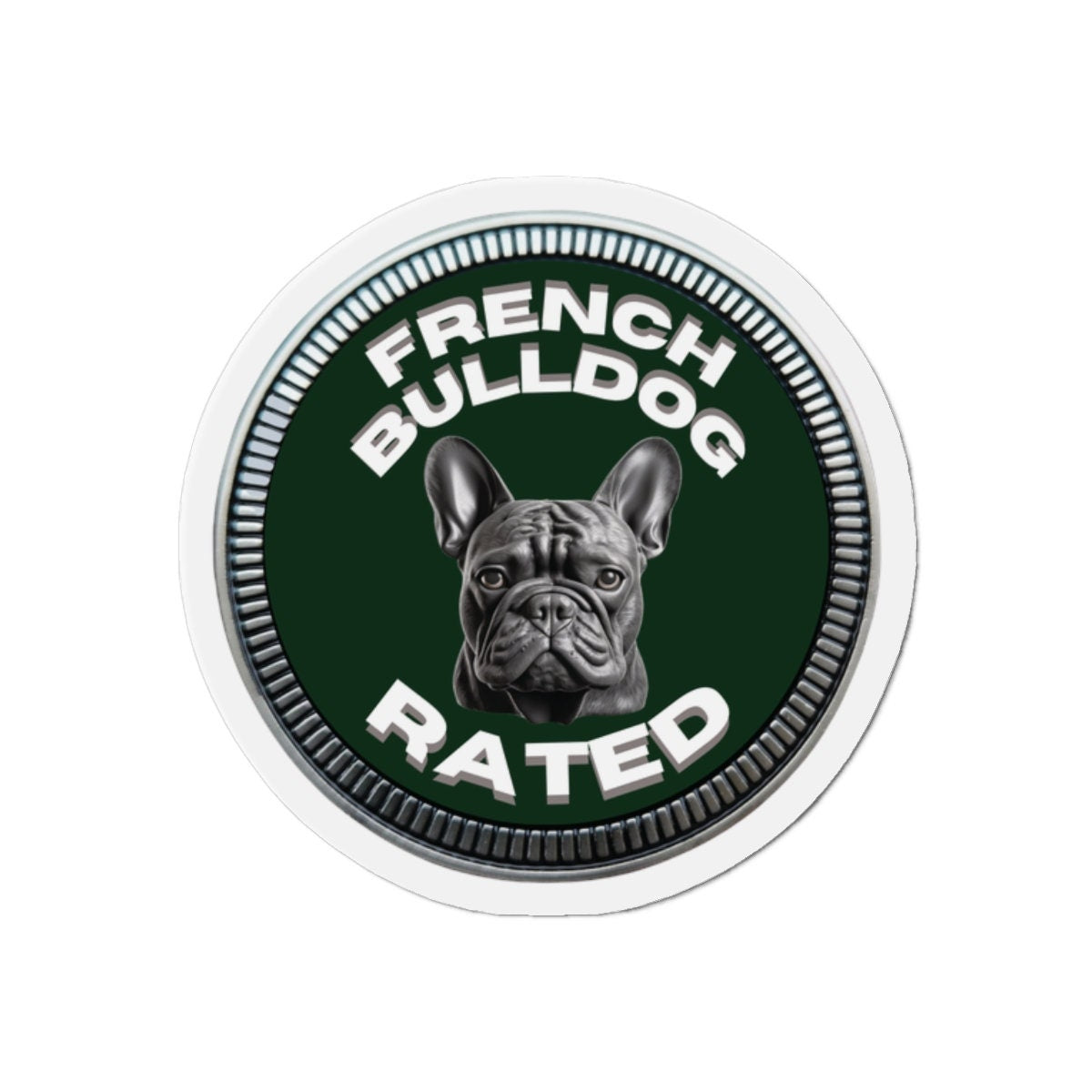 French Bulldog "RATED" | Dark Green | Metal Looking Badge | Die-Cut Magnet