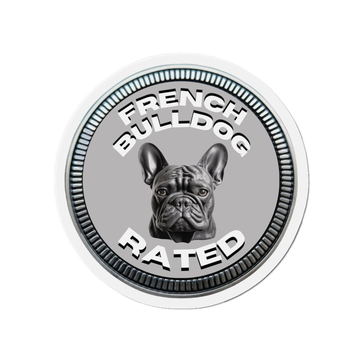 French Bulldog "RATED" | Silver | Metal Looking Badge | Die-Cut Magnet