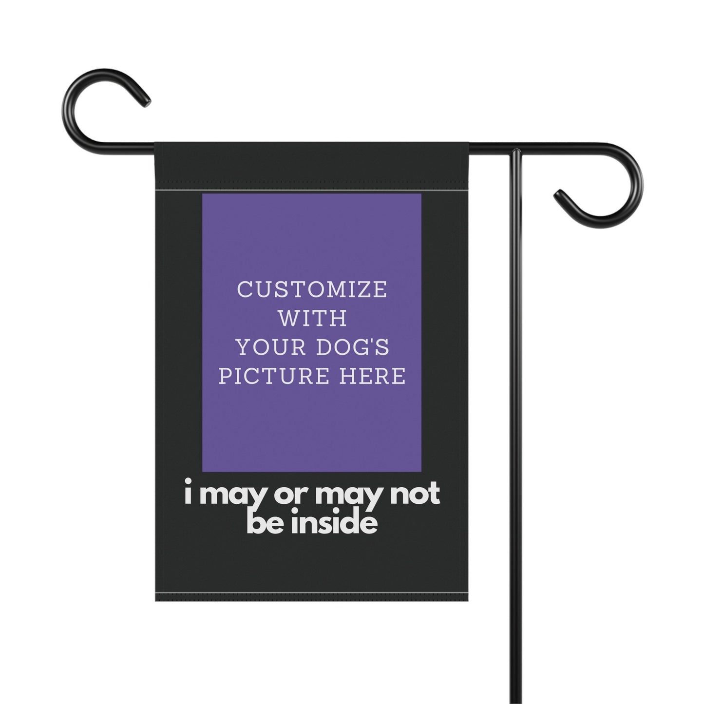 Personalized with Your Dog's Picture - I May or May Not Be Inside - Garden Flag