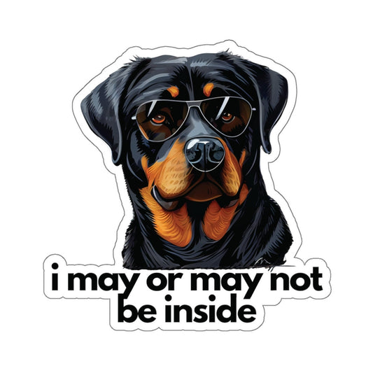 Rottweiler | i may or may not be inside | Sticker