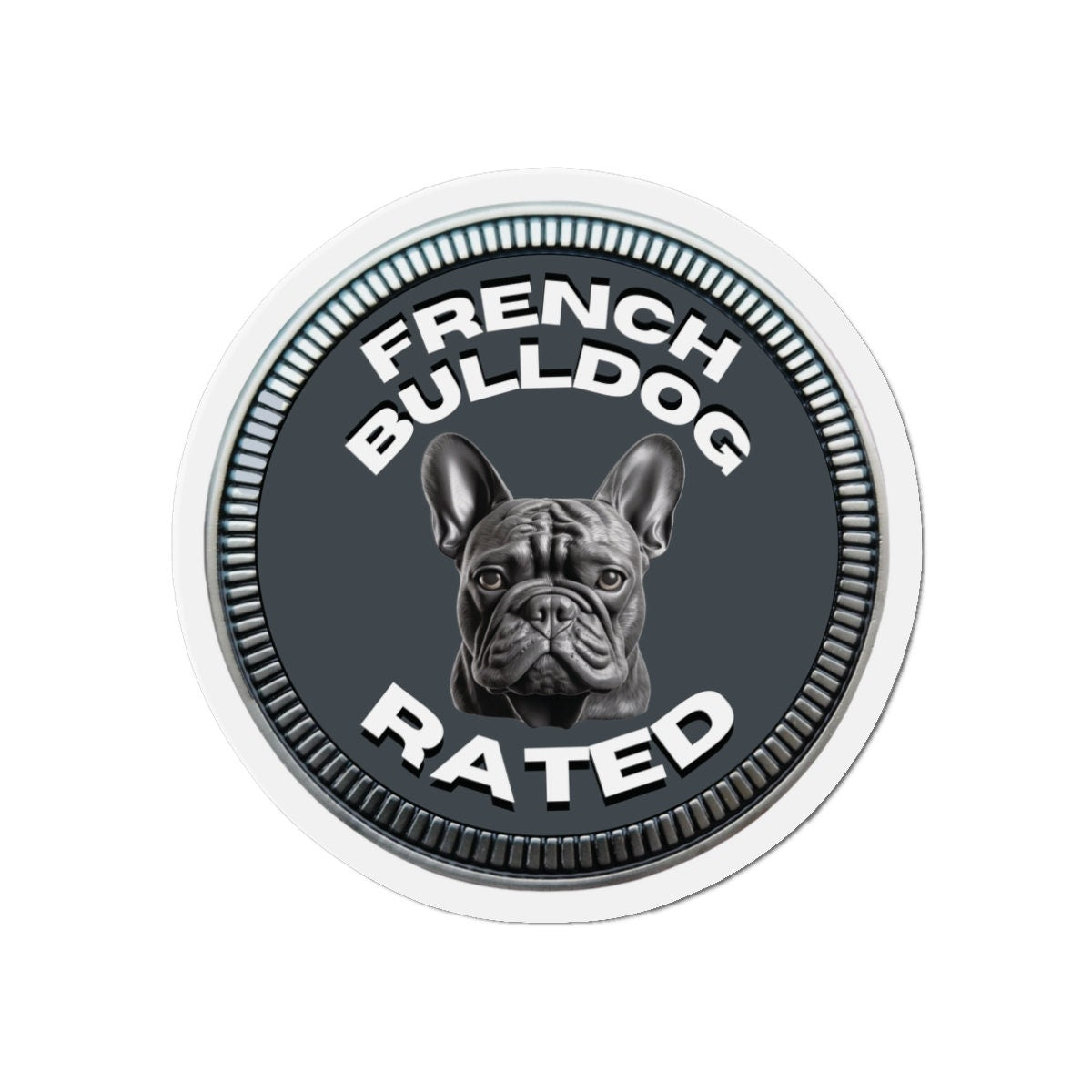 French Bulldog "RATED" | Dark Gray | Metal Looking Badge | Die-Cut Magnet