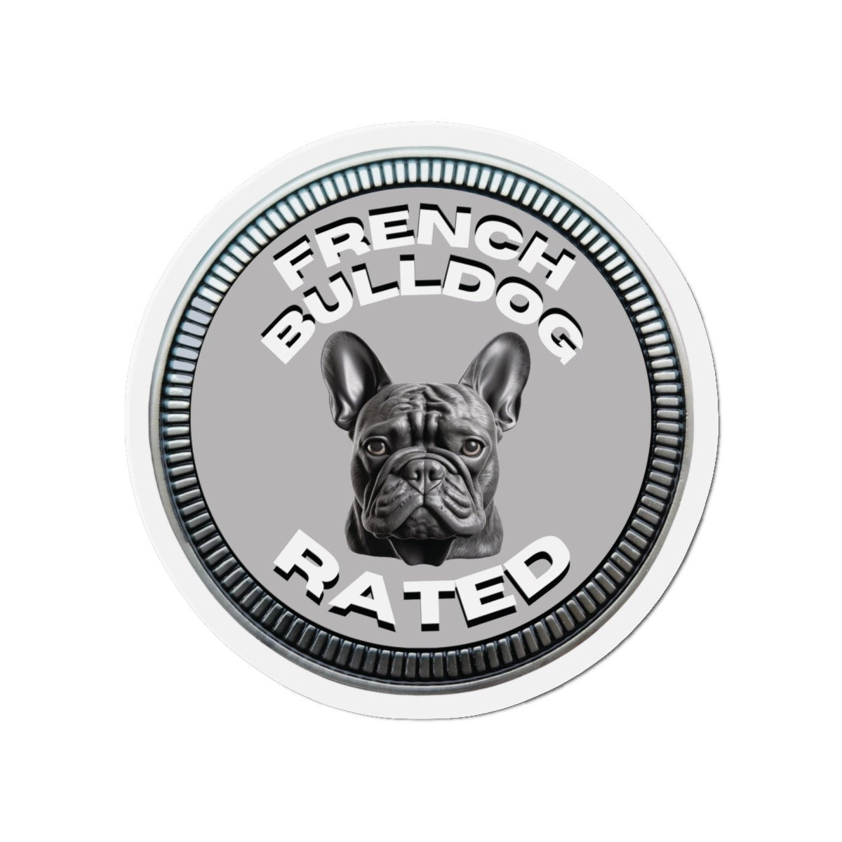 French Bulldog "RATED" | Silver | Metal Looking Badge | Die-Cut Magnet