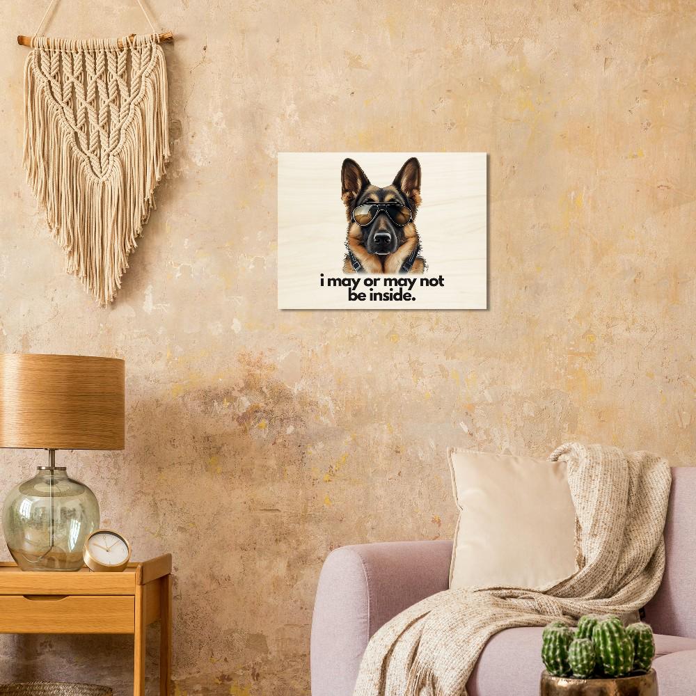 German Shepherd "i may or may not be inside." Landscape/Horizontal Wood Print 45x60 cm / 18x24″